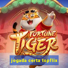 jogada certa topflix